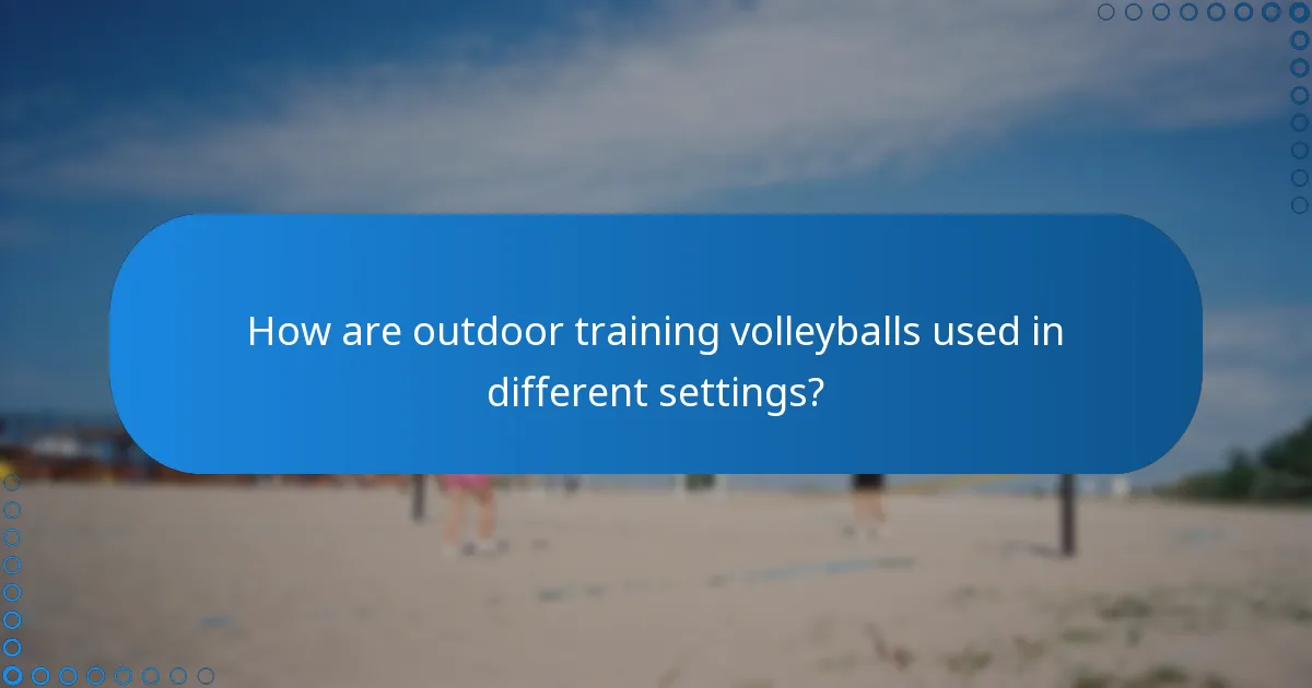 How are outdoor training volleyballs used in different settings?