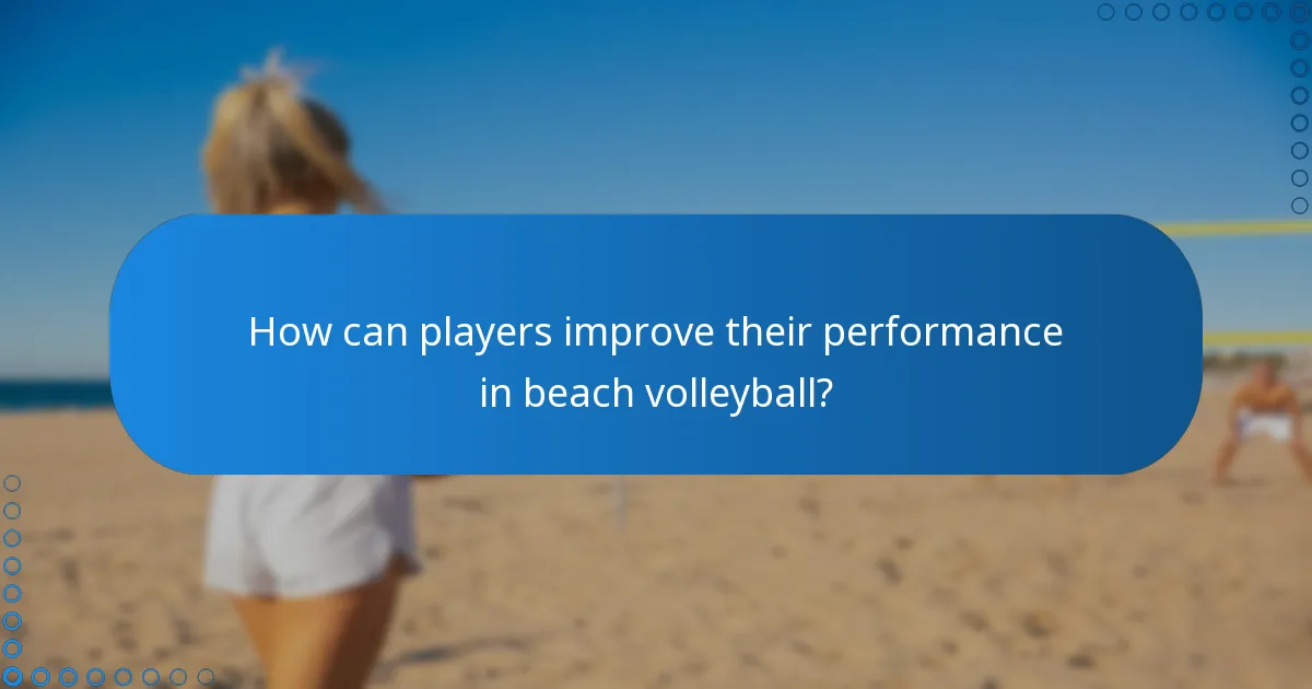 How can players improve their performance in beach volleyball?