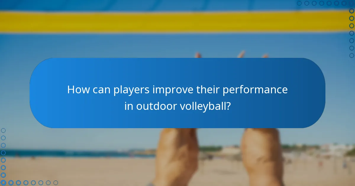 How can players improve their performance in outdoor volleyball?