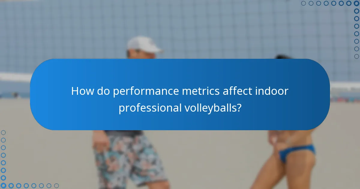 How do performance metrics affect indoor professional volleyballs?