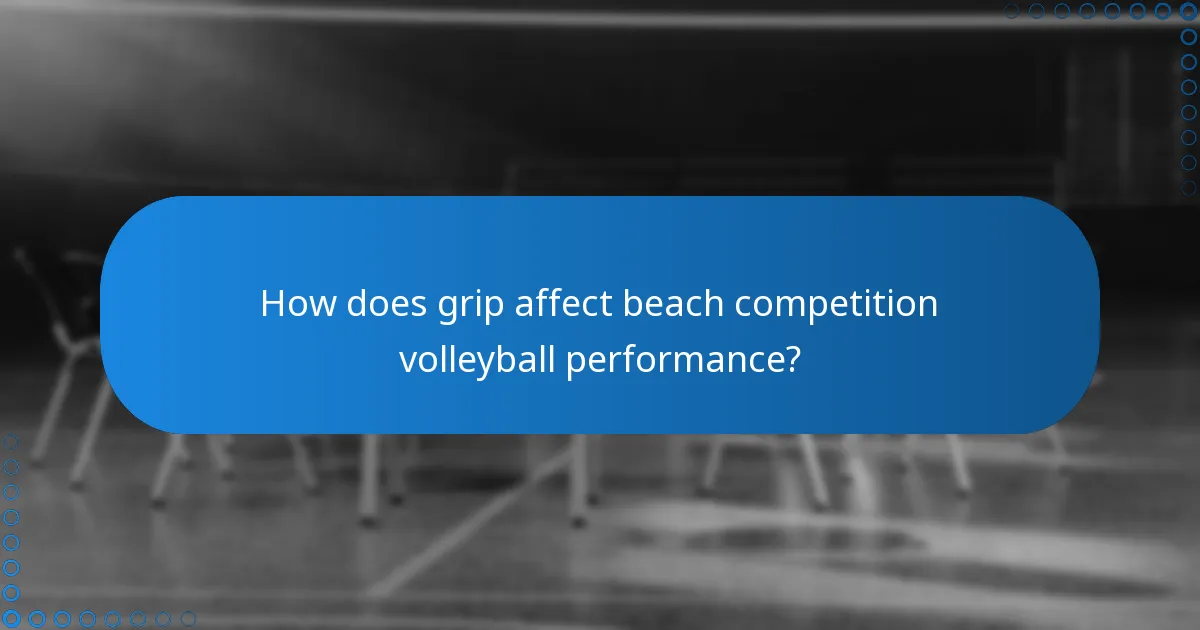 How does grip affect beach competition volleyball performance?