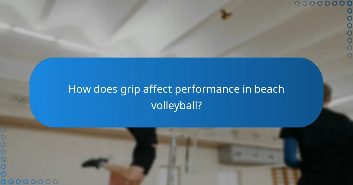 How does grip affect performance in beach volleyball?