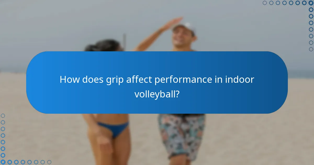 How does grip affect performance in indoor volleyball?