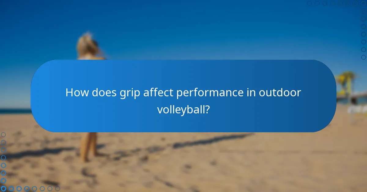 How does grip affect performance in outdoor volleyball?