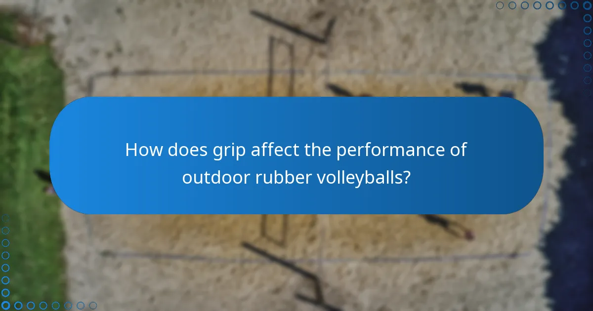 How does grip affect the performance of outdoor rubber volleyballs?