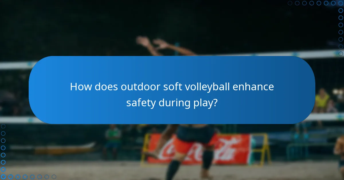 How does outdoor soft volleyball enhance safety during play?