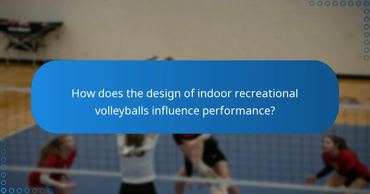 How does the design of indoor recreational volleyballs influence performance?