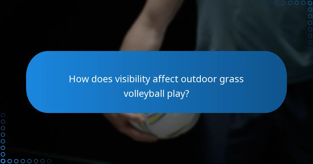 How does visibility affect outdoor grass volleyball play?