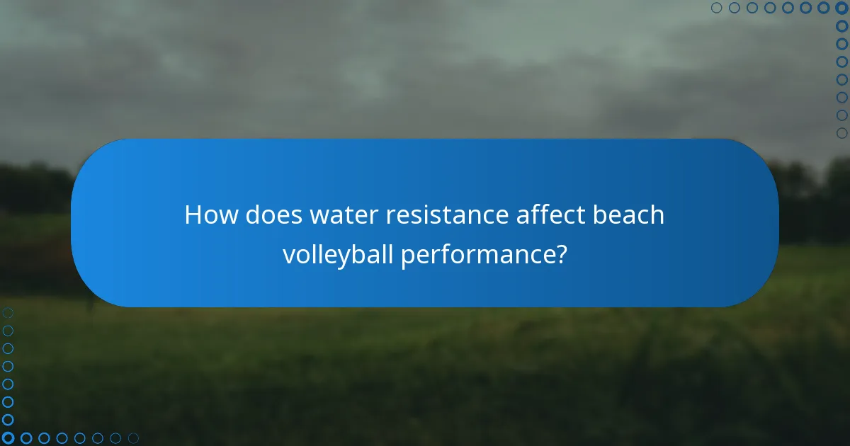 How does water resistance affect beach volleyball performance?