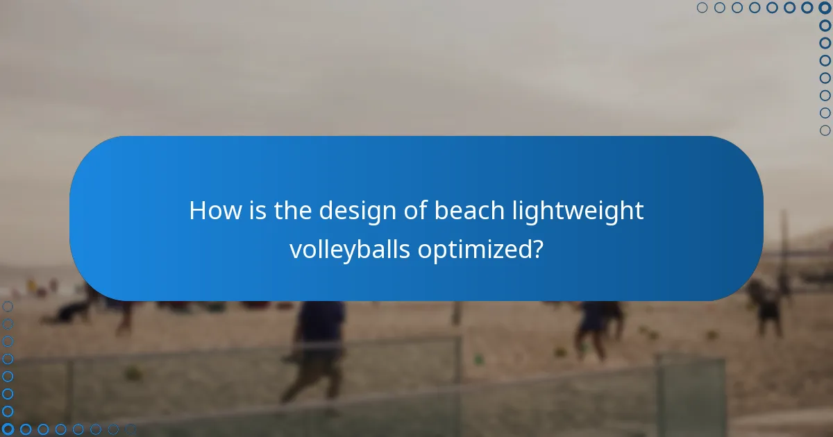 How is the design of beach lightweight volleyballs optimized?