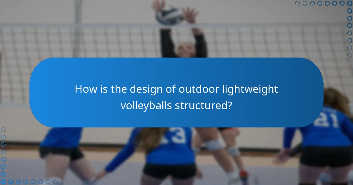 How is the design of outdoor lightweight volleyballs structured?