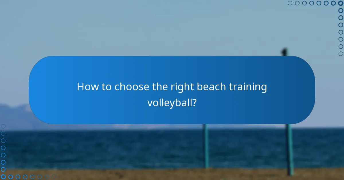 How to choose the right beach training volleyball?