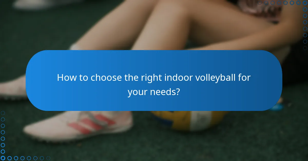 How to choose the right indoor volleyball for your needs?