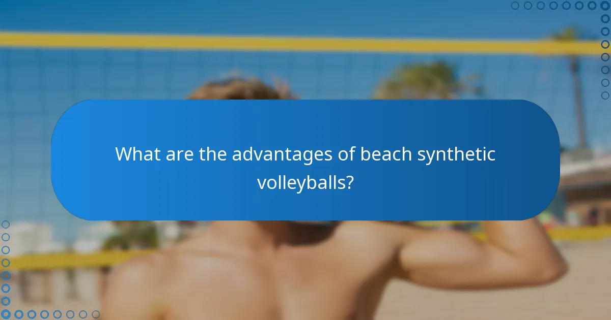 What are the advantages of beach synthetic volleyballs?