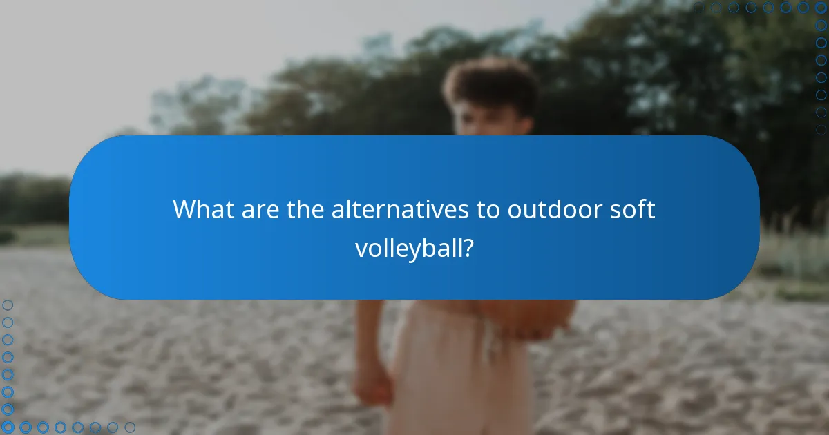 What are the alternatives to outdoor soft volleyball?