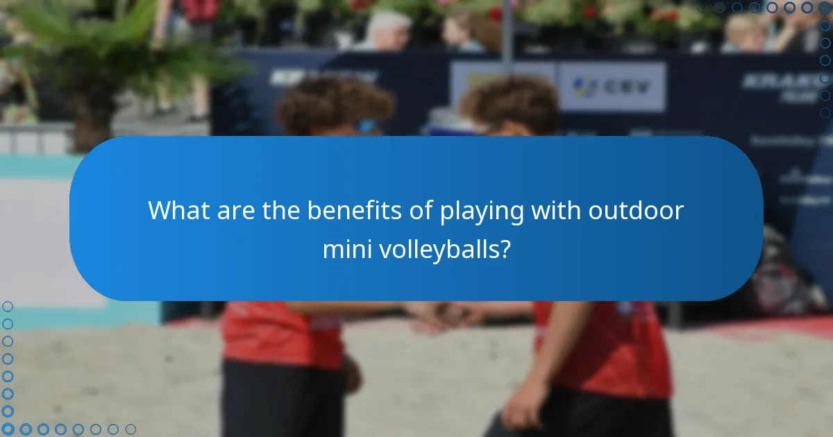 What are the benefits of playing with outdoor mini volleyballs?