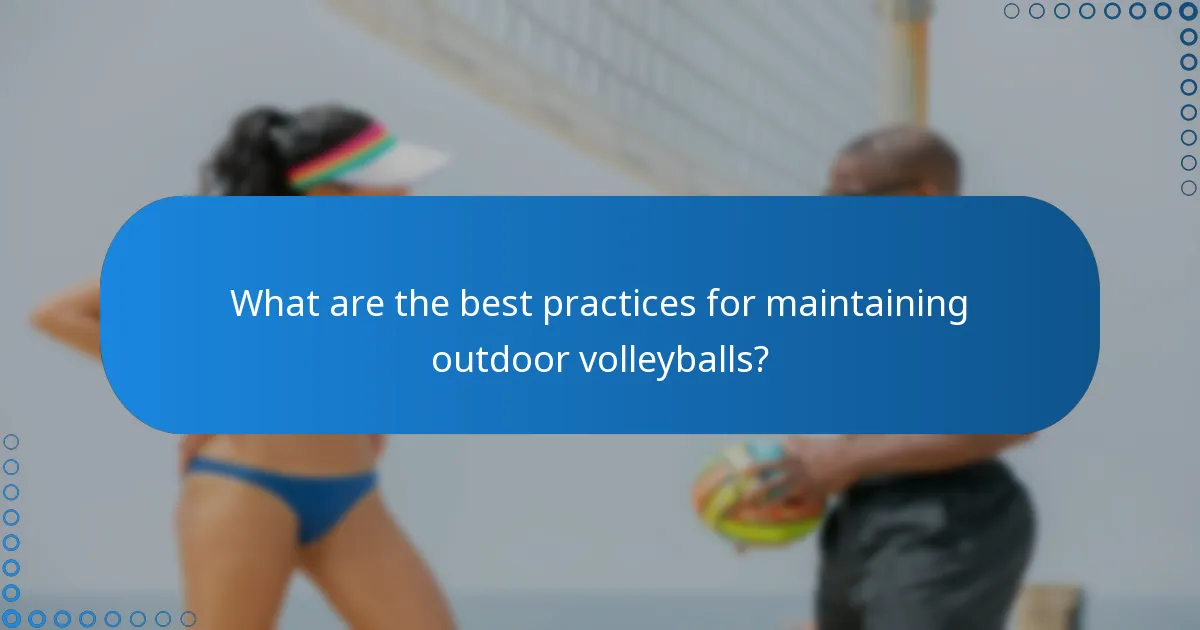 What are the best practices for maintaining outdoor volleyballs?