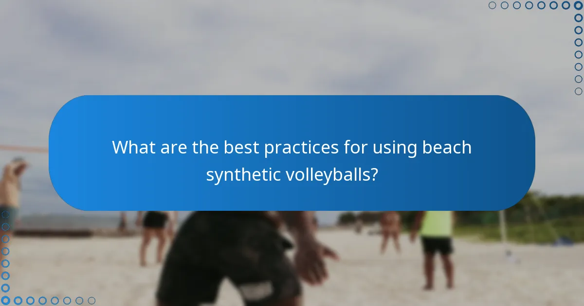 What are the best practices for using beach synthetic volleyballs?