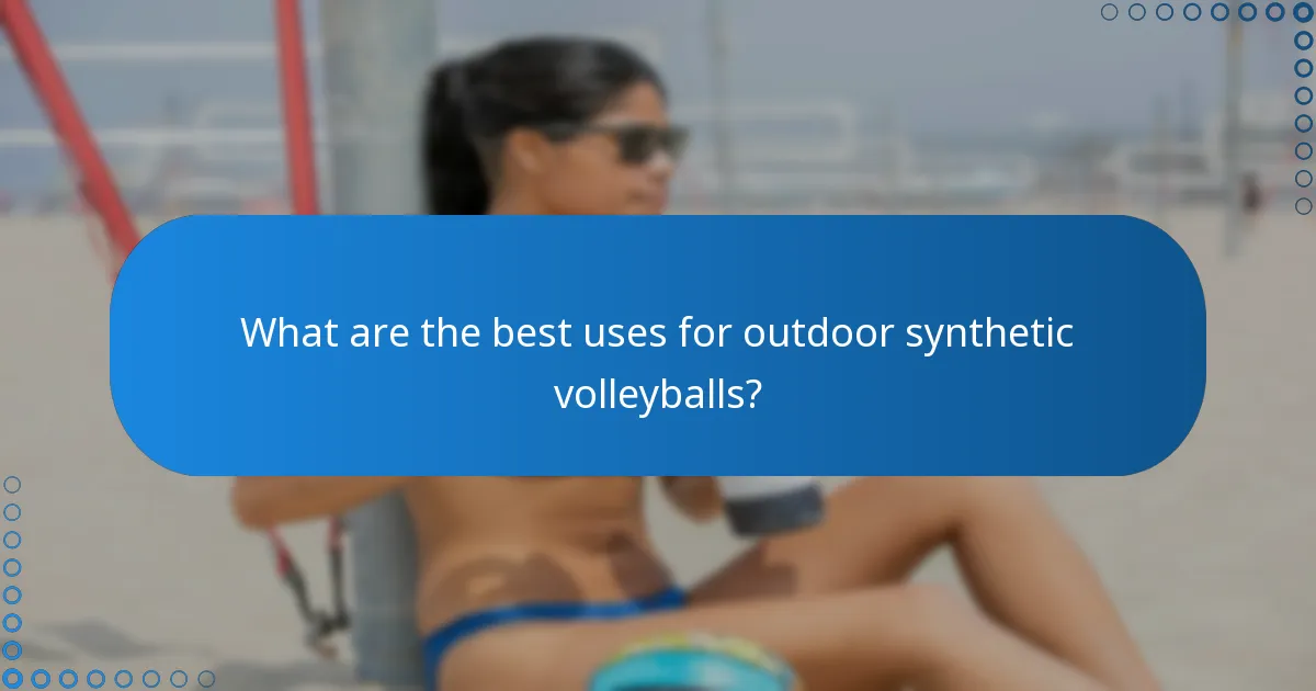 What are the best uses for outdoor synthetic volleyballs?