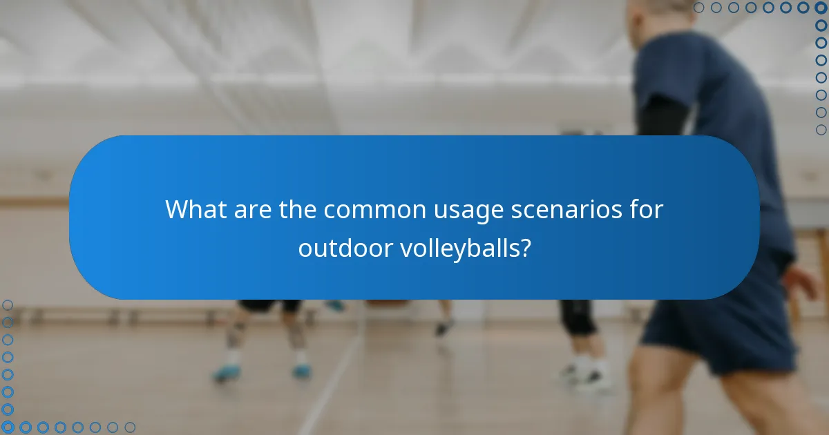 What are the common usage scenarios for outdoor volleyballs?