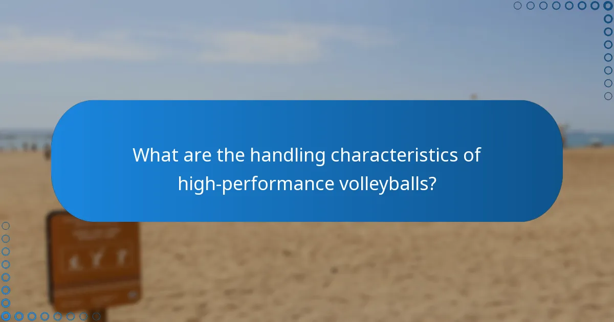 What are the handling characteristics of high-performance volleyballs?