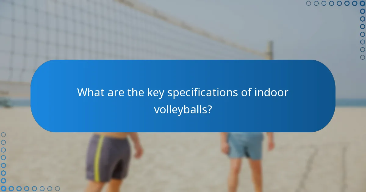 What are the key specifications of indoor volleyballs?