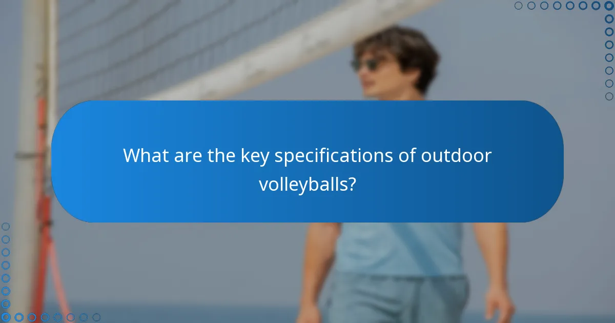 What are the key specifications of outdoor volleyballs?