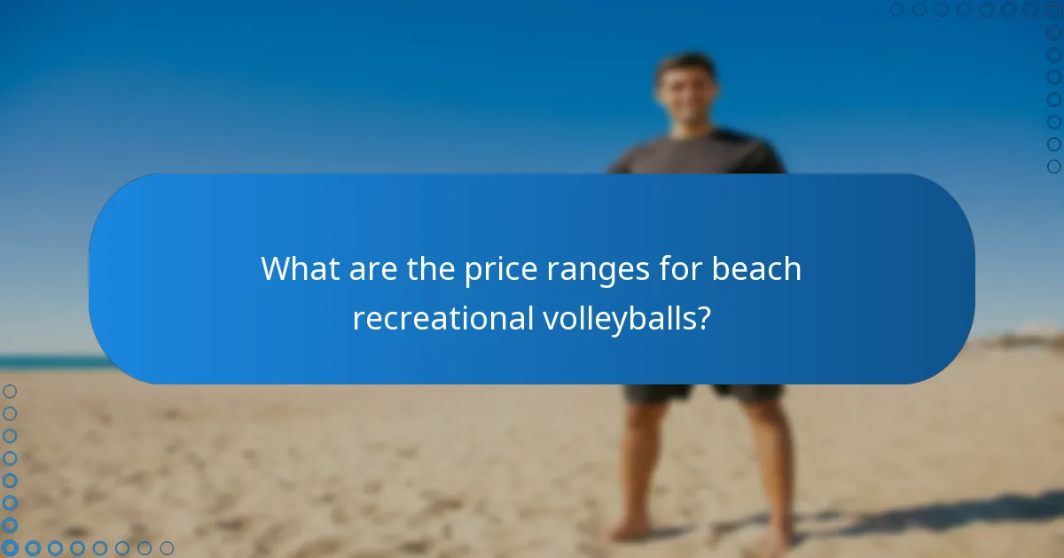 What are the price ranges for beach recreational volleyballs?