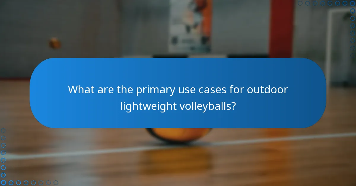 What are the primary use cases for outdoor lightweight volleyballs?