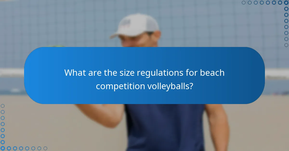 What are the size regulations for beach competition volleyballs?
