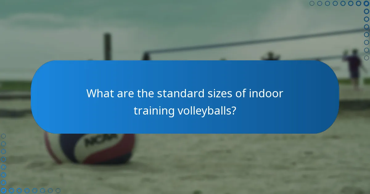 What are the standard sizes of indoor training volleyballs?