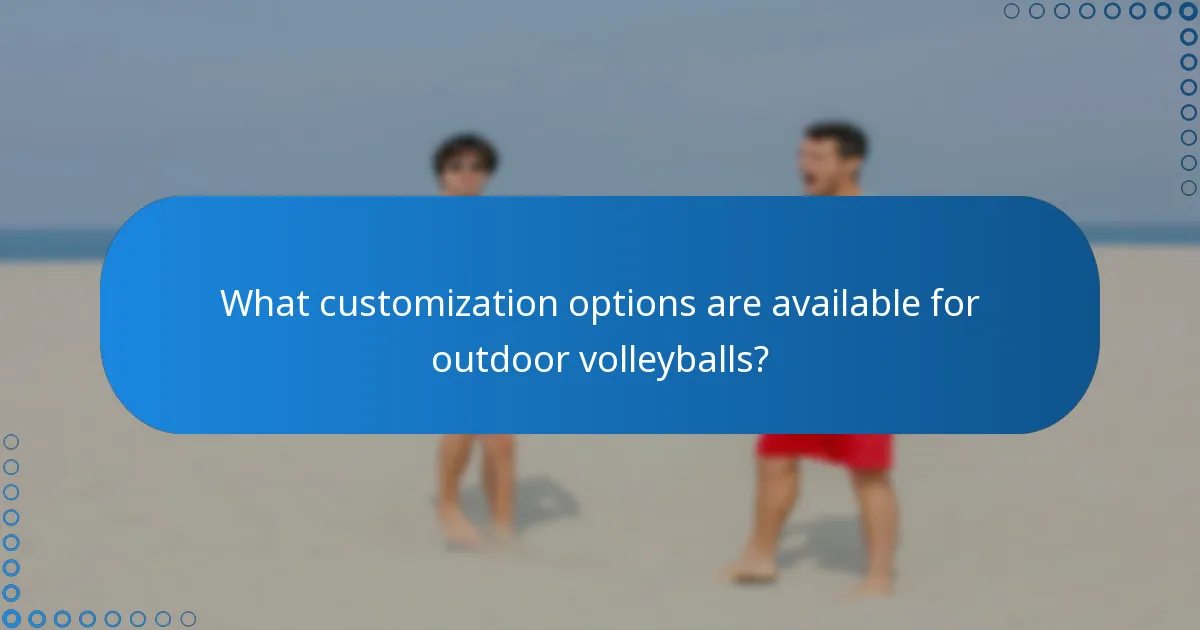 What customization options are available for outdoor volleyballs?
