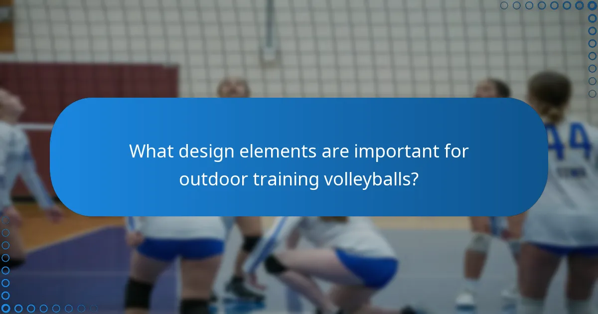 What design elements are important for outdoor training volleyballs?