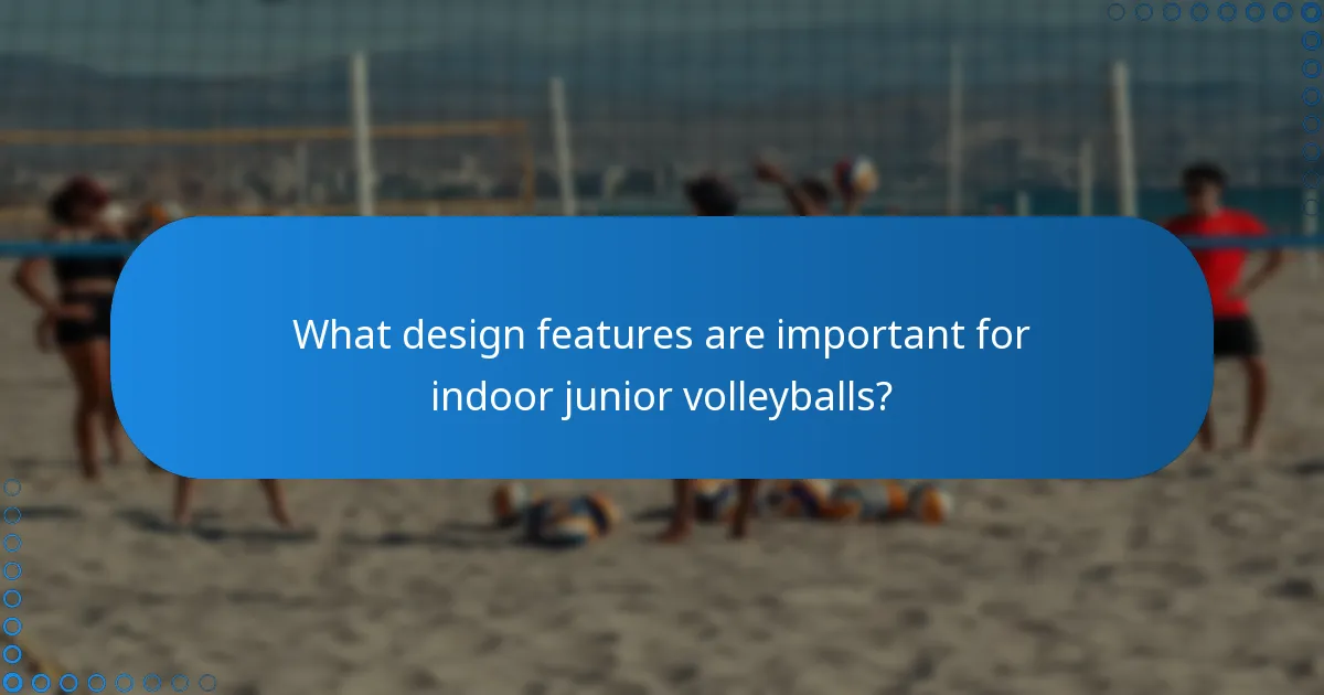 What design features are important for indoor junior volleyballs?