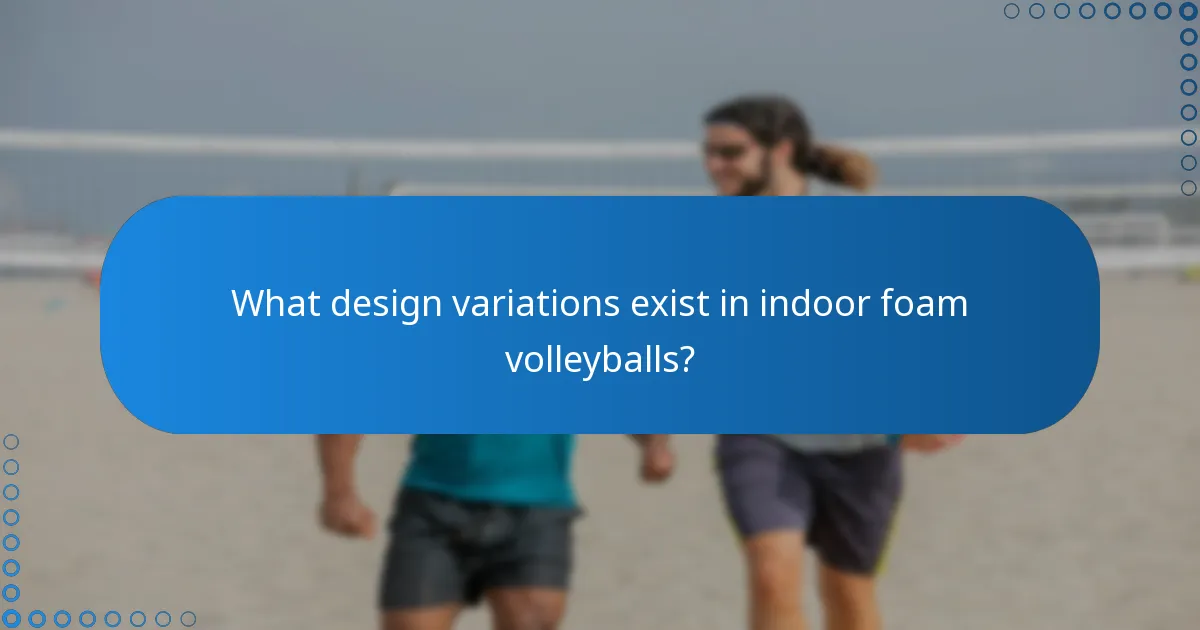 What design variations exist in indoor foam volleyballs?