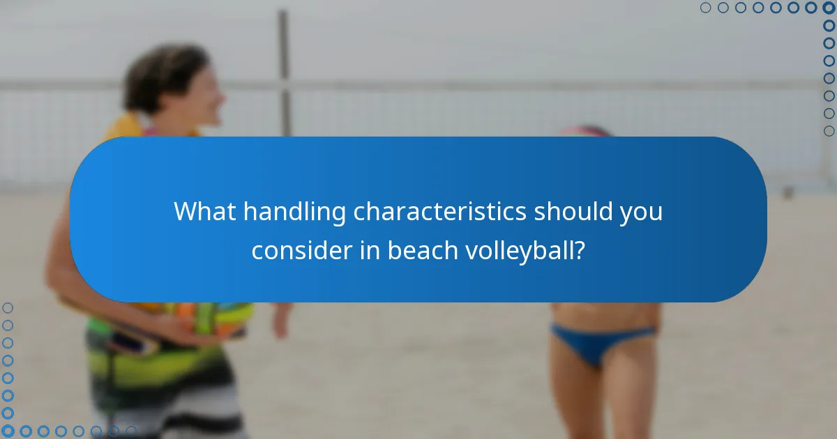 What handling characteristics should you consider in beach volleyball?
