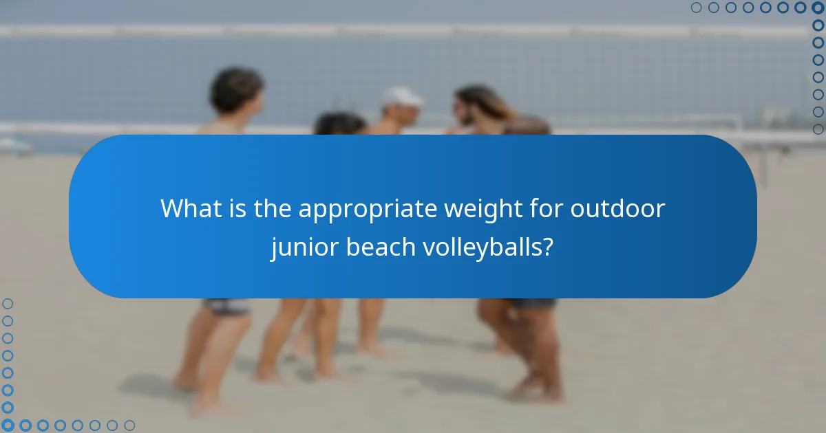 What is the appropriate weight for outdoor junior beach volleyballs?