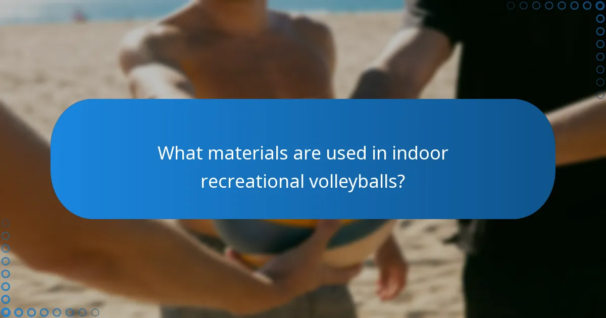 What materials are used in indoor recreational volleyballs?