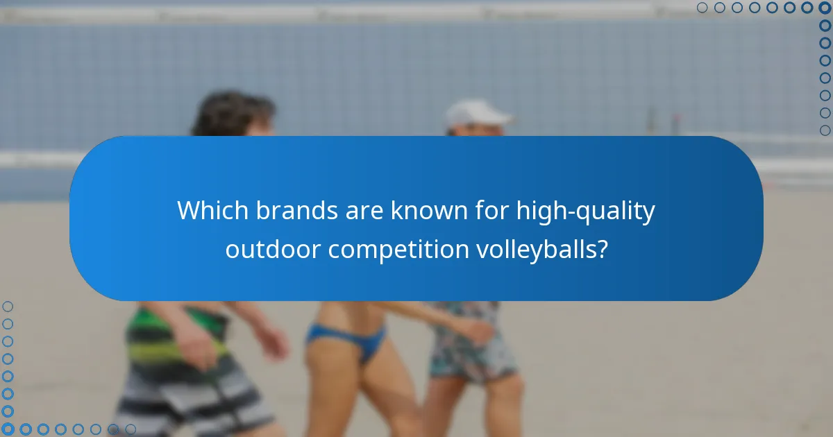Which brands are known for high-quality outdoor competition volleyballs?
