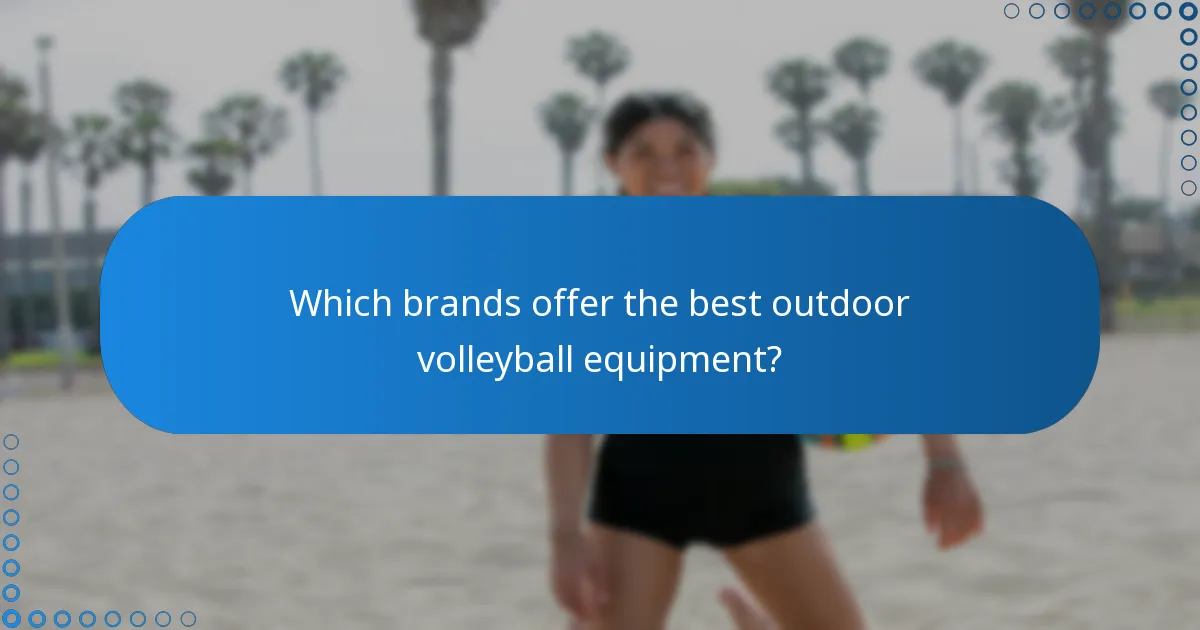 Which brands offer the best outdoor volleyball equipment?