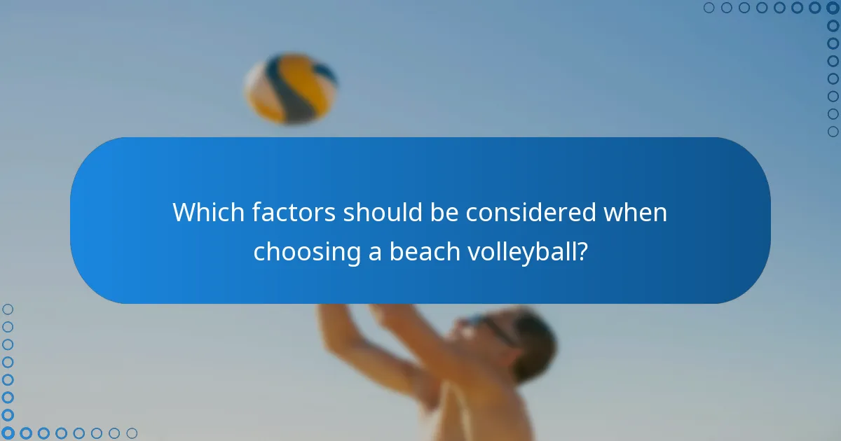 Which factors should be considered when choosing a beach volleyball?