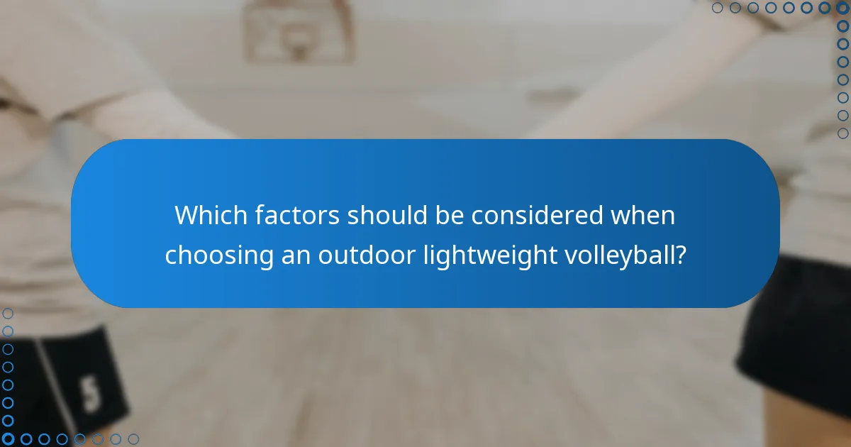 Which factors should be considered when choosing an outdoor lightweight volleyball?