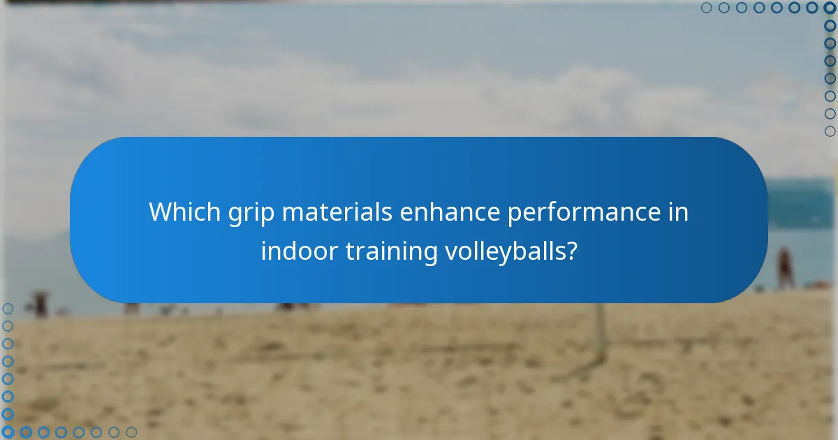 Which grip materials enhance performance in indoor training volleyballs?